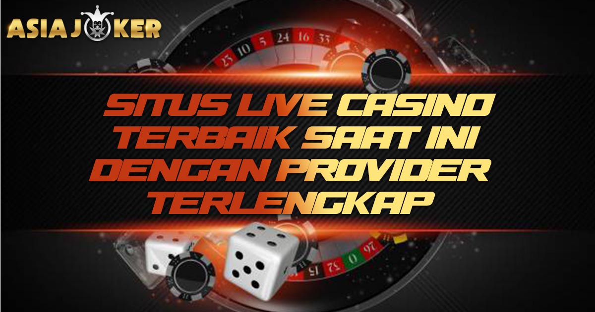 Situs live casino mudah menang dan terpercaya Asiajoker